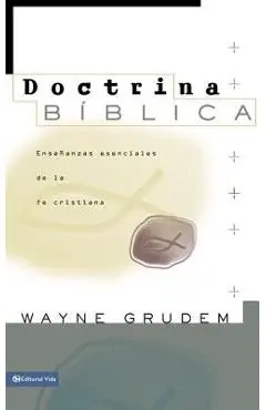 Doctrina B�blica: Ense�anzas Esenciales de la Fe Cristiana - Wayne A. Grudem