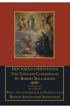 Doctrina Christiana: The Timeless Catechism of St. Robert Bellarmine - St Robert Bellarmine