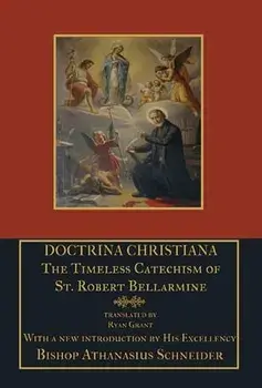Doctrina Christiana: The Timeless Catechism of St. Robert Bellarmine, Hardcover/St Robert Bellarmine