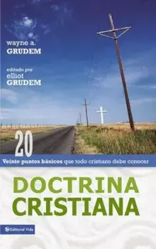 Doctrina Cristiana: Veinte Puntos Bsicos Que Todo Cristiano Debe Conocer, Paperback/Wayne A. Grudem