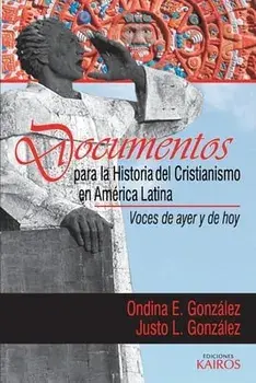 Documentos para la historia del cristianismo en América Latina: Voces de ayer y hoy, Paperback/Ondina E. González