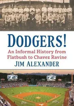 Dodgers!: An Informal History from Flatbush to Chavez Ravine, Paperback/Jim Alexander