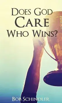 Does God Care Who Wins?, Paperback/Bob Schindler