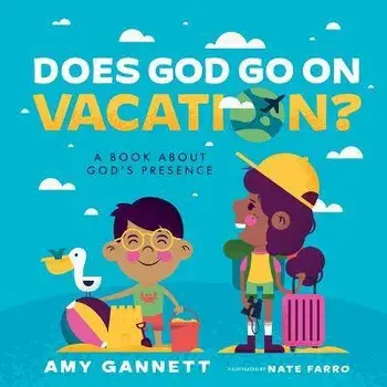 Does God Go on Vacation?: A Book about God's Presence, Board Books/Amy Gannett