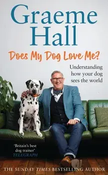 Does My Dog Love Me?. Understanding how your dog sees the world, Paperback/Graeme Hall