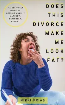 Does This Divorce Make Me Look Fat?, Paperback/Nikki Frias