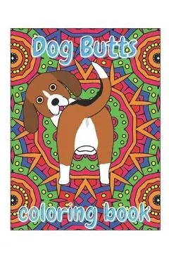 Dog Butts Coloring Book: Unique, Funny & Stress Relieving Birthday Gift for Adults - Perfect Present for Dog Lovers (Large 8.5x11 Inch, Glossy - Stress Less Coloring Books