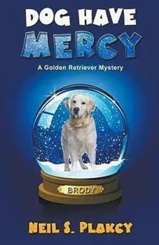 Dog Have Mercy (Cozy Dog Mystery): Golden Retriever Mystery #6 (Golden Retriever Mysteries), Paperback/Neil Plakcy