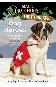Dog Heroes: A Nonfiction Companion to Magic Tree House Merlin Mission #18: Dogs in the Dead of Night - Mary Pope Osborne