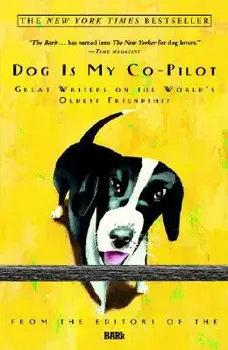 Dog Is My Co-Pilot: Great Writers on the World's Oldest Friendship, Paperback/Bark