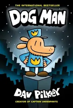 Dog Man: A Graphic Novel (Dog Man #1): From the Creator of Captain Underpants, 1, Hardcover/Dav Pilkey