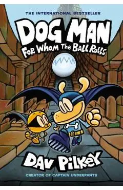 Dog Man: For Whom the Ball Rolls: From the Creator of Captain Underpants (Dog Man #7), Volume 7 - Dav Pilkey