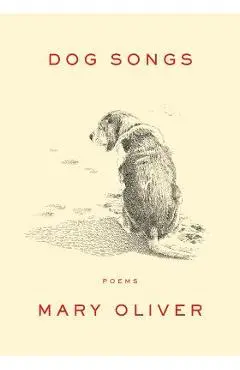 Dog Songs: Poems - Mary Oliver