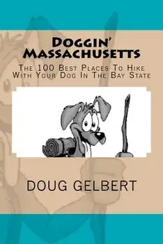 Doggin' Massachusetts: The 100 Best Places to Hike with Your Dog in the Bay State, Paperback/Doug Gelbert
