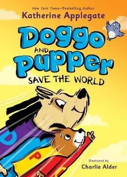 Doggo and Pupper Save the World, Hardcover/Katherine Applegate