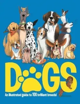 Dogs. An Illustrated Guide to 100 Brilliant Breeds, Hardback/Annabel Griffin