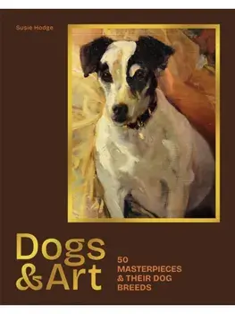 Dogs & Art. 50 masterpieces & their dog breeds, Hardback/Susie Hodge