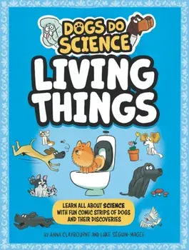 Dogs Do Science: Living Things, Paperback/Anna Claybourne