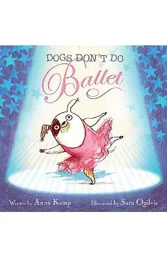 Dogs Don't Do Ballet - Anna Kemp