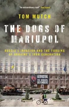Dogs of Mariupol - Tom Mutch