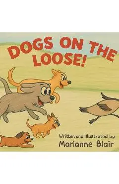 Dogs On The Loose! A Rhyming Counting Adventure - Marianne Blair