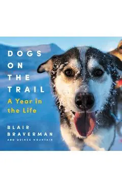 Dogs on the Trail: A Year in the Life - Blair Braverman