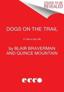 Dogs on the Trail. A Year in the Life, Hardback/Quince Mountain