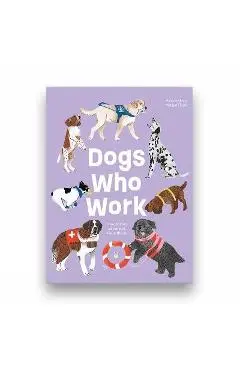 Dogs Who Work: The Canines We Cannot Live Without - Valeria Aloise