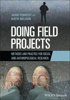 Doing Field Projects: Methods and Practice for Social and Anthropological Research, Paperback/J Forrest