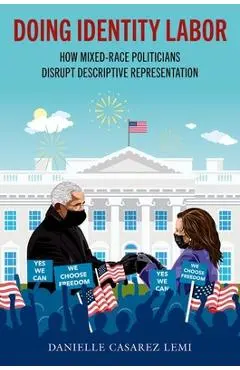 Doing Identity Labor: How Mixed-Race Politicians Disrupt Descriptive Representation - Danielle Casarez Lemi