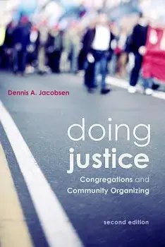 Doing Justice: Congregations and Community Organizing, 2nd Edition, Paperback/Dennis a. Jacobsen