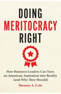 Doing Meritocracy Right - Thomas A. Cole