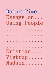 Doing Time: Essays on Using People, Paperback/Kristian Vistrup Madsen