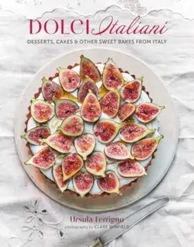 Dolci Italiani. Desserts, Cakes & Other Sweet Bakes from Italy, Hardback/Ursula Ferrigno