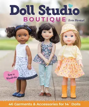 Doll Studio Boutique. Sew a Wardrobe; 46 Garments & Accessories for 14 Dolls, Paperback/Erin Hentzel