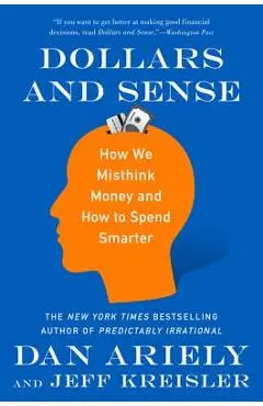 Dollars and Sense: How We Misthink Money and How to Spend Smarter - Dan Ariely
