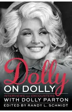 Dolly on Dolly: Interviews and Encounters with Dolly Parton - Randy L. Schmidt