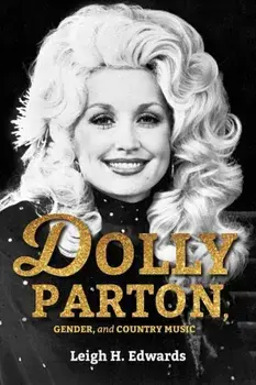 Dolly Parton, Gender, and Country Music, Paperback/Leigh H. Edwards