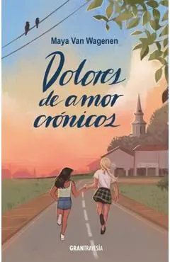 Dolores de Amor Crónicos / Chronic Love Pains - Maya Van Wagenen