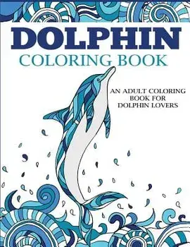 Dolphin Coloring Book: An Adult Coloring Book for Dolphin Lovers, Paperback/Dylanna Press