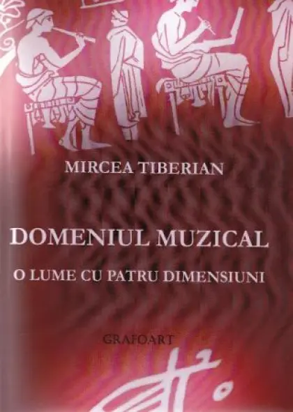 Domeniul muzical, o lume cu patru dimensiuni | Mircea Tiberian