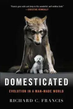 Domesticated: Evolution in a Man-Made World, Paperback/Richard C. Francis