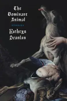 Dominant Animal, Paperback/Kathryn Scanlan