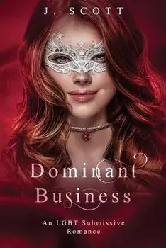 Dominant Business: An LGBT Submissive Romance, Paperback/J. Scott