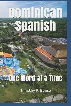 Dominican Spanish: One Word at a Time, Paperback/Timothy P. Banse