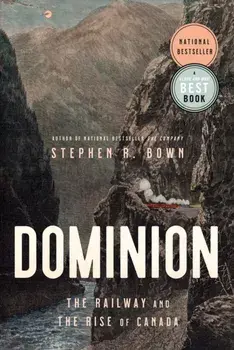 Dominion. The Railway and The Rise of Canada, Paperback/Stephen Brown