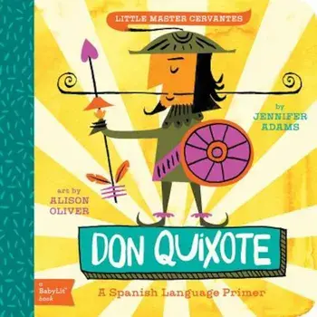 Don Quixote: A Babylit(r) Spanish Language Primer, Hardcover/Jennifer Adams