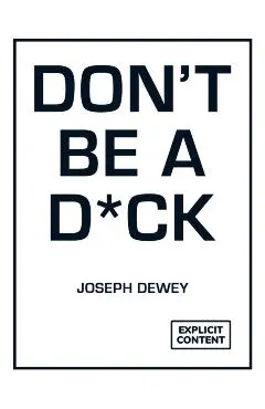 Don't Be a D*ck - Joseph Dewey