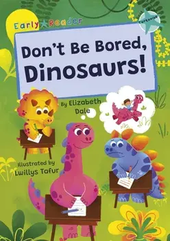 Don't Be Bored, Dinosaurs!. (Turquoise Early Reader), Paperback/Elizabeth Dale
