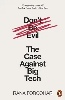 Don't Be Evil. The Case Against Big Tech, Paperback/Rana Foroohar